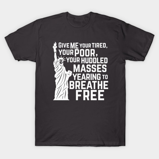 Give ME your Huddled Masses T-Shirt by 8thStreetDigital